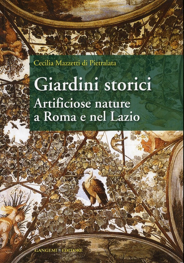Giardini Storici. Artificiose Nature a Roma e nel Lazio, Roma, …