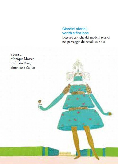 Giardini storici, verità e finzione. Letture critiche dei modelli storici …