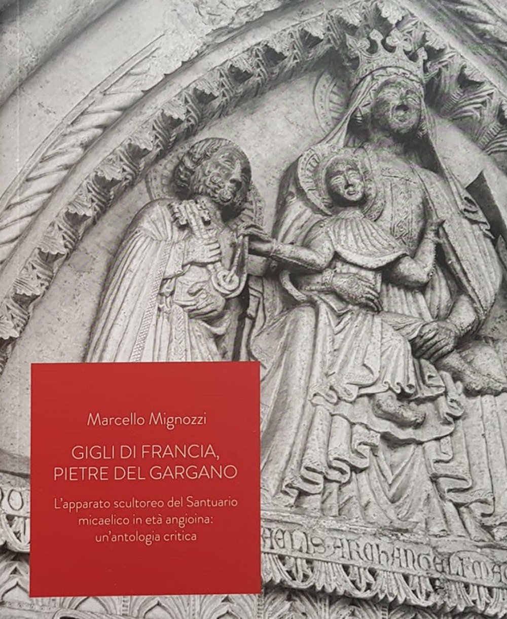 Gigli di Francia, pietre del Gargano. L'apparato scultoreo del Santuario …