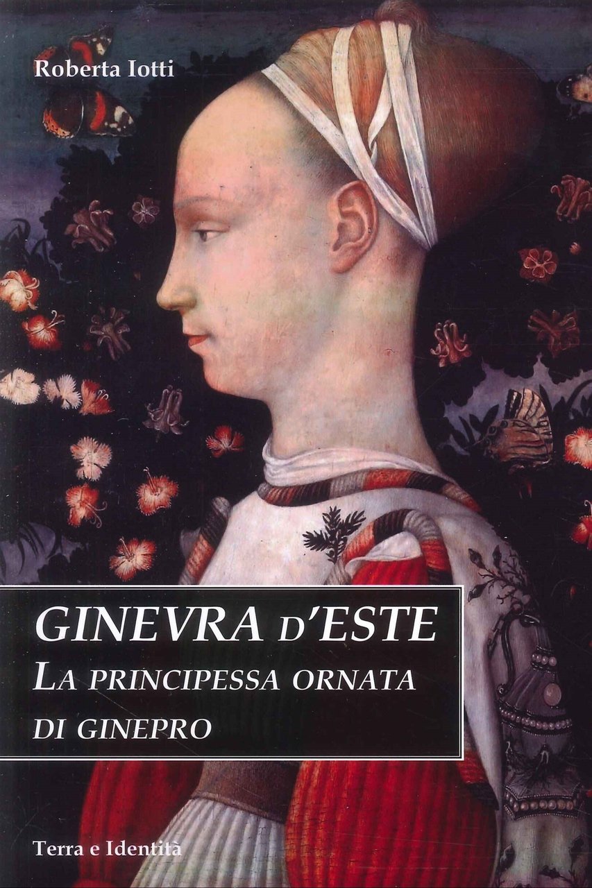 Ginevra d'Este. La principessa ornata di ginepro