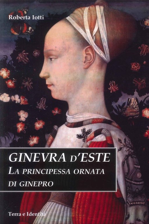 Ginevra d'Este. La principessa ornata di ginepro