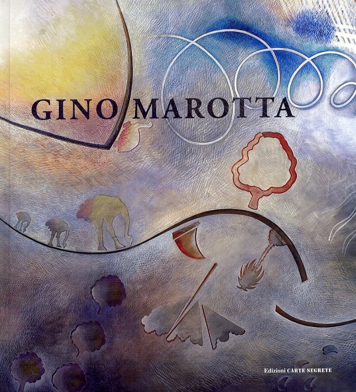 Gino Marotta. La rotazione dello sguardo inquieto, Roma, Edizioni Carte Segrete, 2008