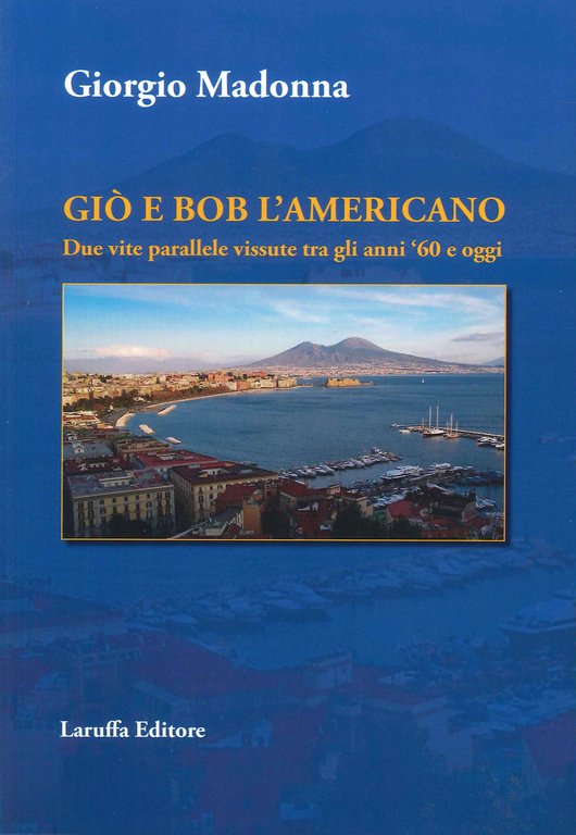 Giò e Bob l'Americano. Due vite parallele vissute tra gli anni '60 e oggi, Reggio Calabria, Laruffa Editore, 2023