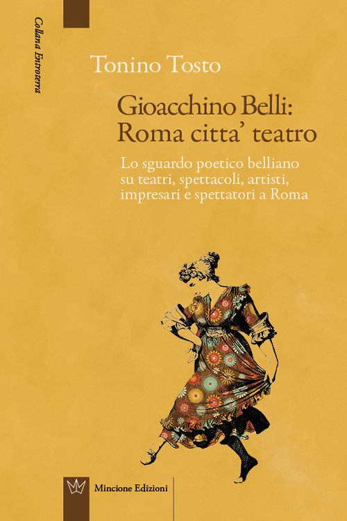 Gioacchino Belli: Roma città teatro, Roma, Mincione Edizioni, 2015