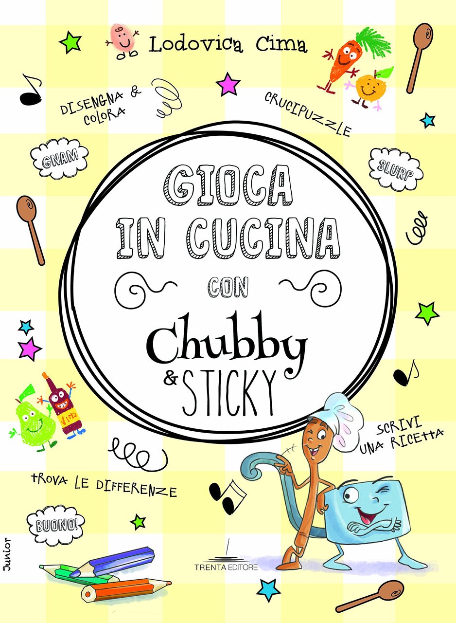 Gioca in cucina con Chubby & Sticky, Milano, Trenta Editore, …