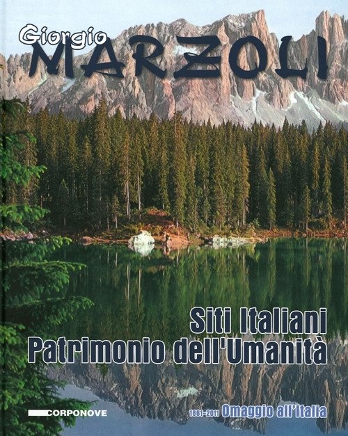 Giorgio Marzoli. Siti Italiani. Patrimonio dell'Umanità. 1861-2011 Omaggio all'Italia, Bergamo, Corponove Editrice, 2011