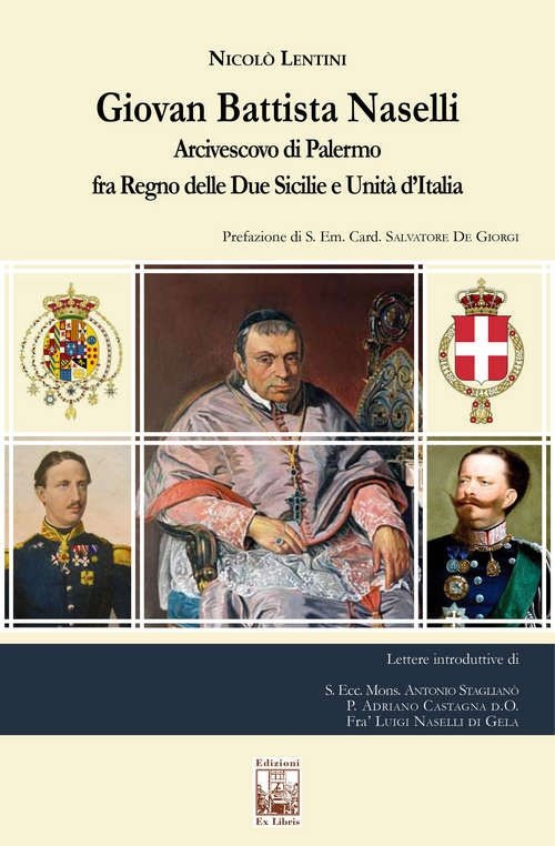 Giovan Battista Naselli. Arcivescovo di Palermo fra Regno delle Due Sicilie e Unità d'Italia, Palermo, Ex Libris Edizioni, 2021