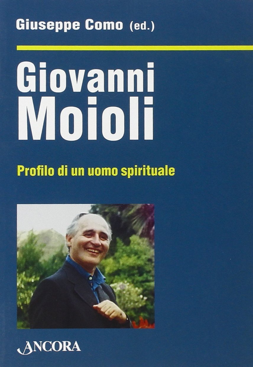 Giovanni Moioli. Profilo di un uomo spirituale, Milano, Ancora, 2010 | Immagine principale