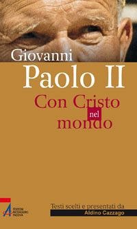 Giovanni Paolo II. Con Cristo nel mondo, Noventa Padovana, EMP …