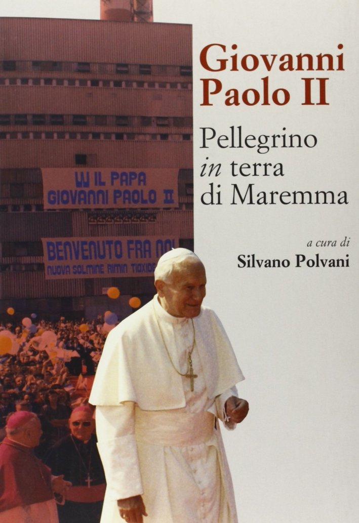 Giovanni Paolo II. Pellegrino in terra di Maremma, Arcidosso, C&P …