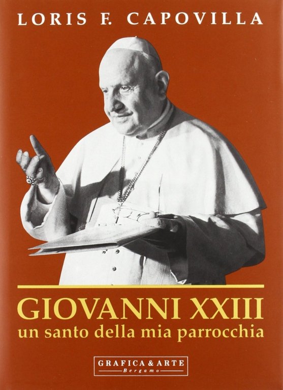 Giovanni XXIII. Un santo della mia parrocchia, Bergamo, Grafica & Arte, 1993