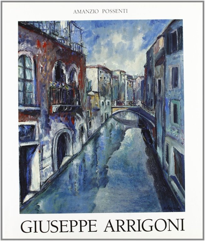 Giuseppe Arrigoni. Ediz. illustrata, Bergamo, Grafica & Arte, 1993