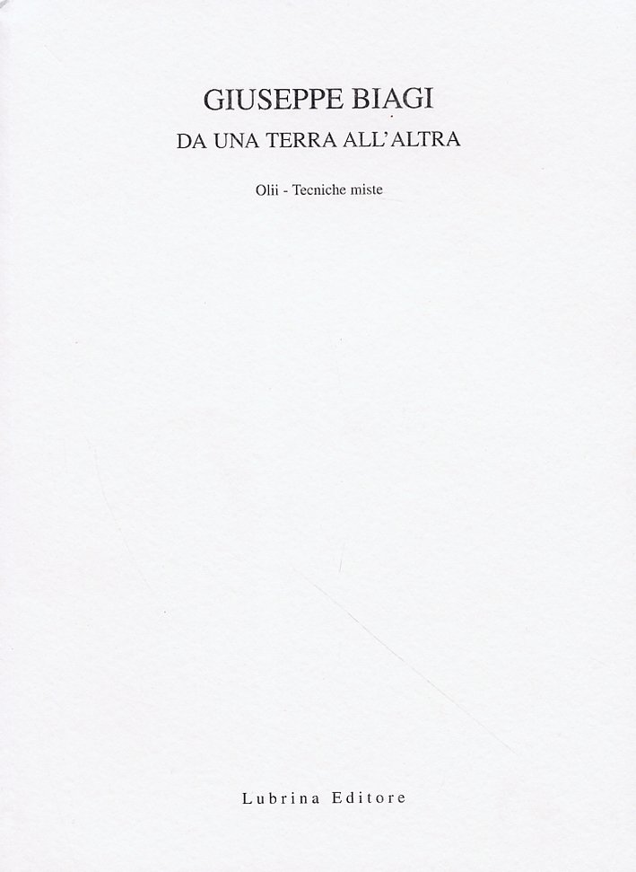 Giuseppe Biagi. Da una terra all'altra, Bergamo, Lubrina Editore, 2003