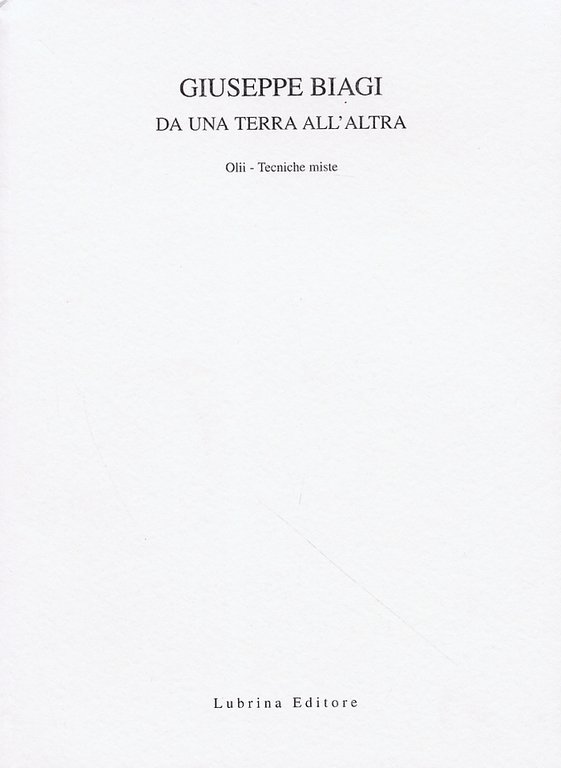 Giuseppe Biagi. Da una terra all'altra, Bergamo, Lubrina Editore, 2003