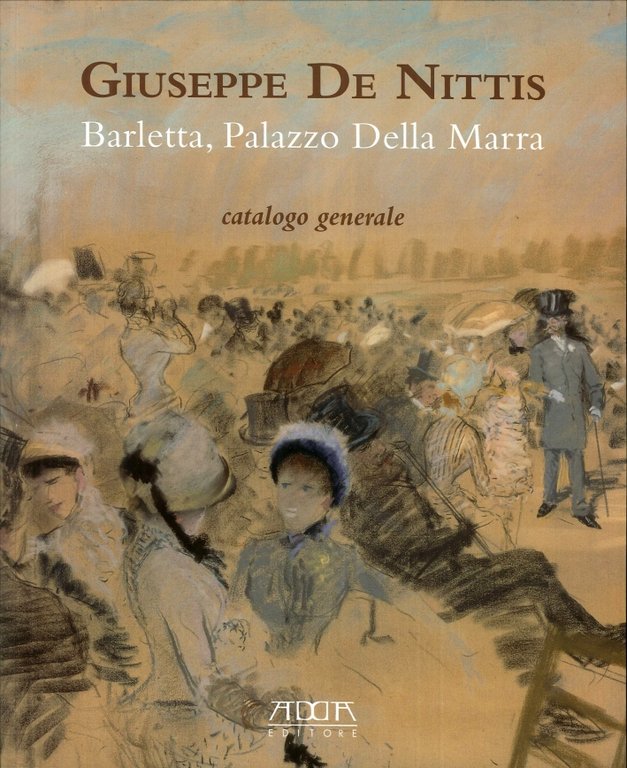 Giuseppe De Nittis. Barletta, Palazzo della Marra. Catalogo Generale