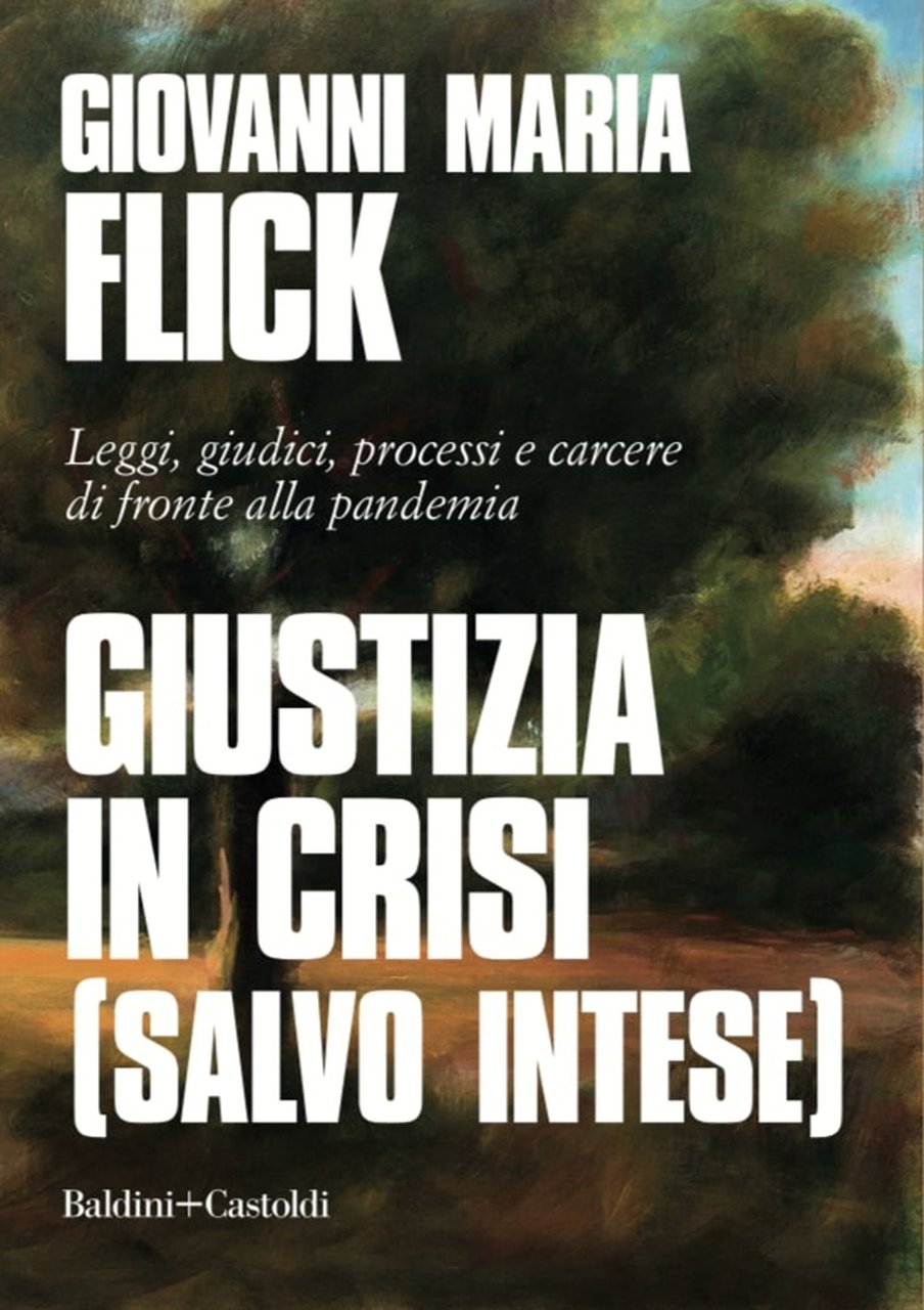 Giustizia in crisi (salvo intese). Leggi, giudici, processi e carcere …