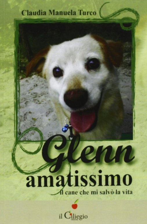 Glenn amatissimo. Il cane che mi salvò la vita, Lurago d'Erba, Edizioni Il Ciliegio, 2013