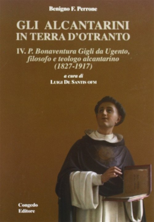 Gli alcantarini in Terra d'Otranto. Vol. 4: P. Bonaventura. Gigli …