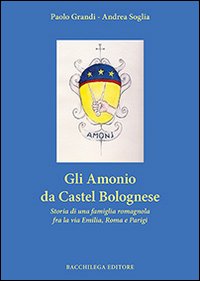 Gli Amonio da Castel Bolognese. Storia di una famiglia romagnola …