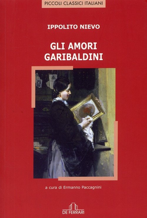 Gli amori garibaldini, Genova, De Ferrari Editore, 2008