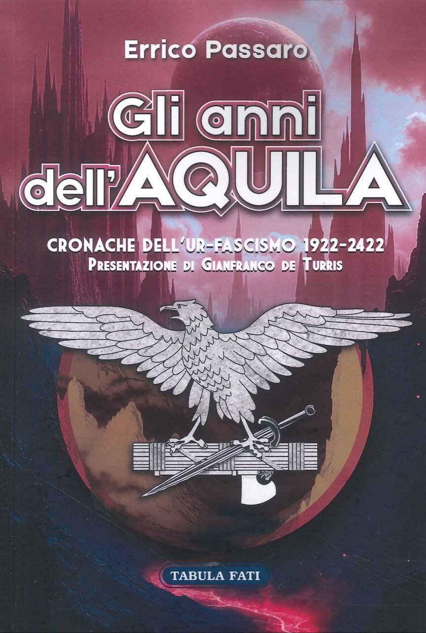 Gli anni dell'aquila. Cronache dell'Ur-Fascismo 1922-2422