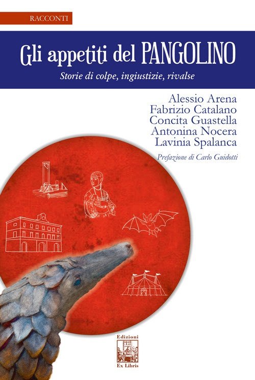 Gli appetiti del Pangolino. Storie di colpe, ingiustizie, rivalse, Palermo, Ex Libris Edizioni, 2021