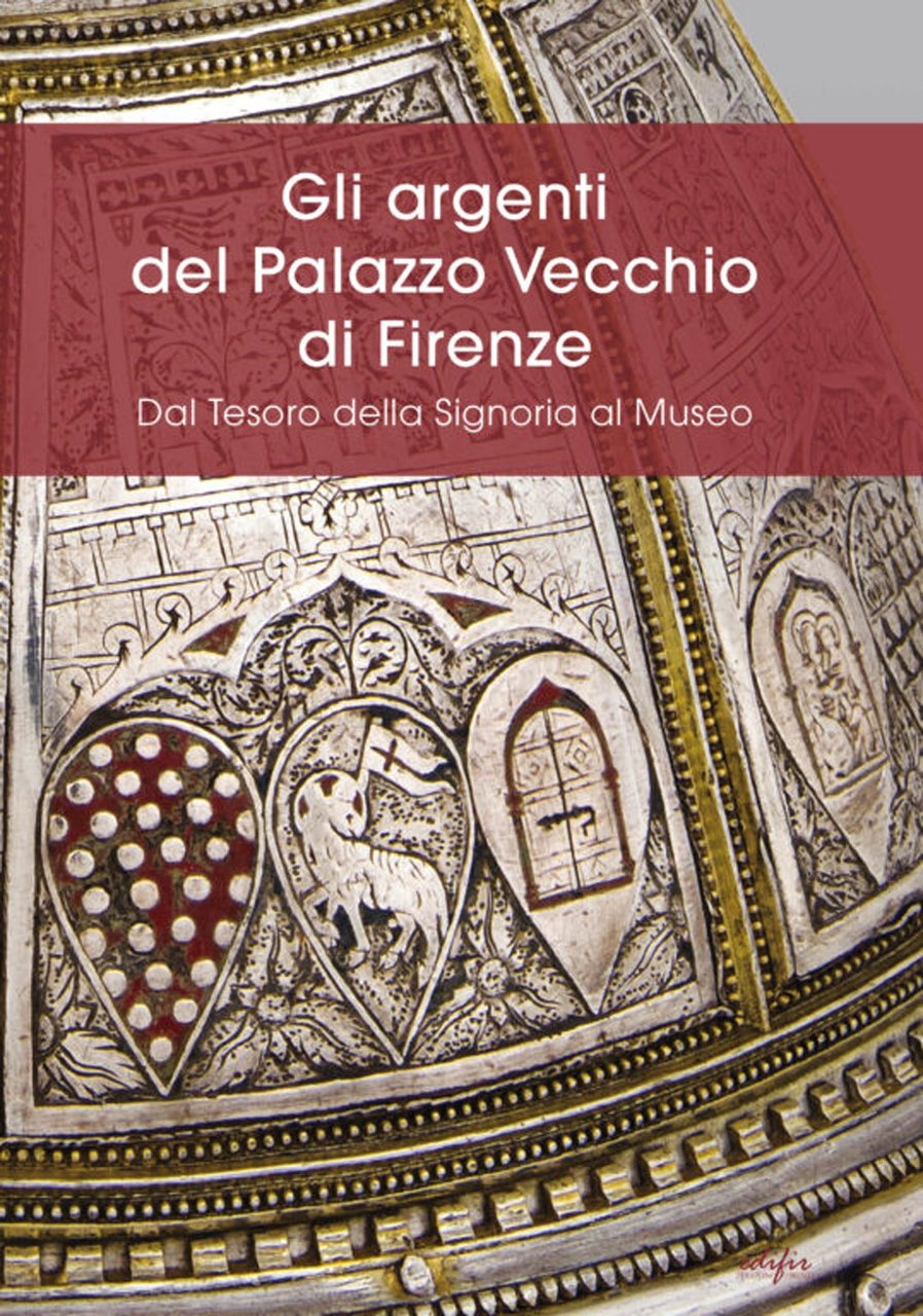 Gli argenti del Palazzo Vecchio di Firenze. Dal Tesoro della …