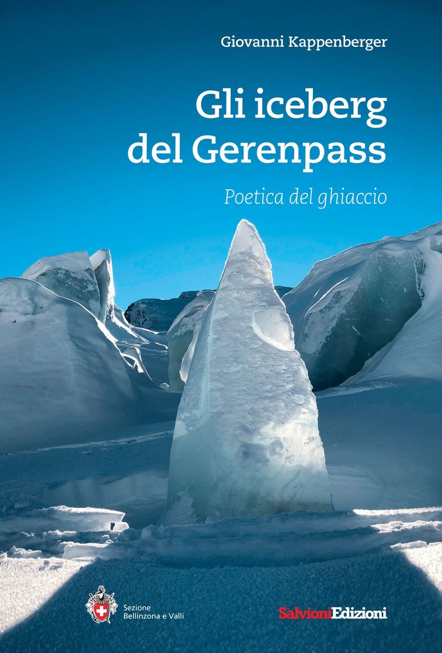 Gli iceberg del Gerenpass. Poetica del ghiaccio, Bellinzona, Salvioni, 2021