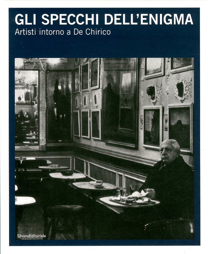 Gli specchi dell'enigma. Artisti intorno a De Chirico. [Edizione Italiana …