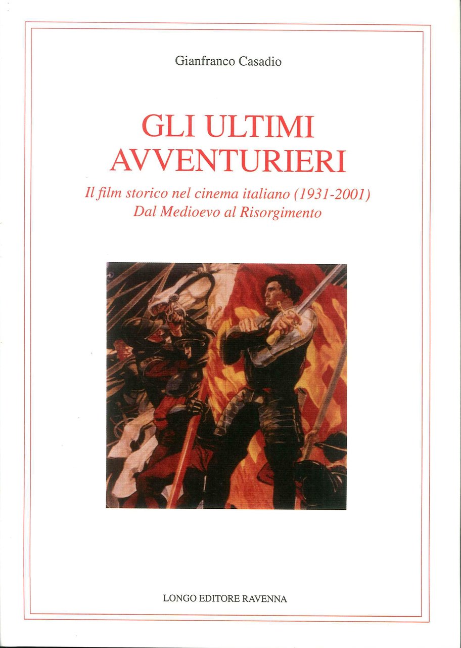 Gli ultimi avventurieri. Il film storico nel cinema italiano (1931-2001). …