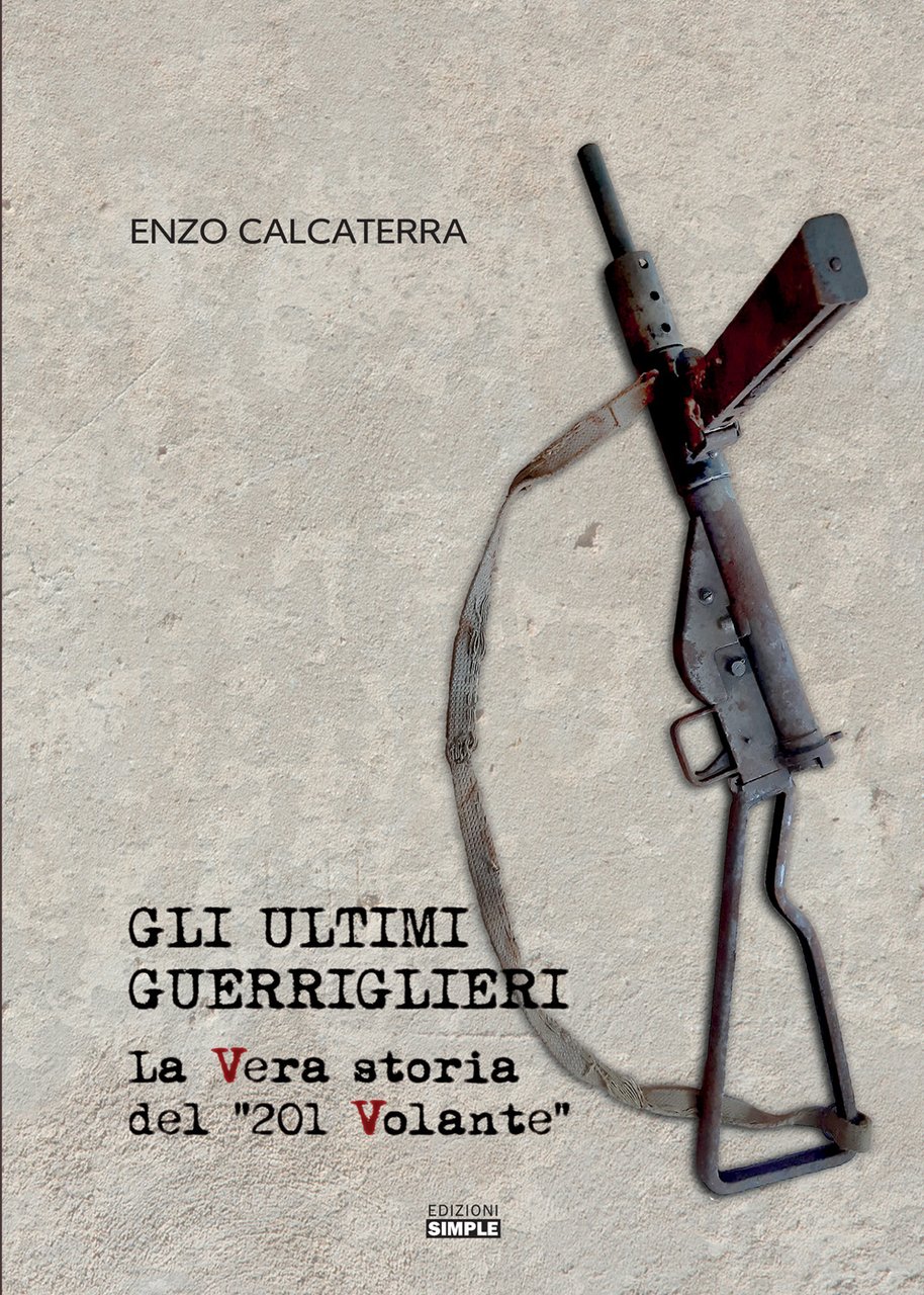 Gli Ultimi Guerriglieri. La Vera Storia del "201 Volante"