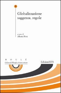 Globalizzazione saggezza, regole, Pisa, Edizioni ETS, 2011