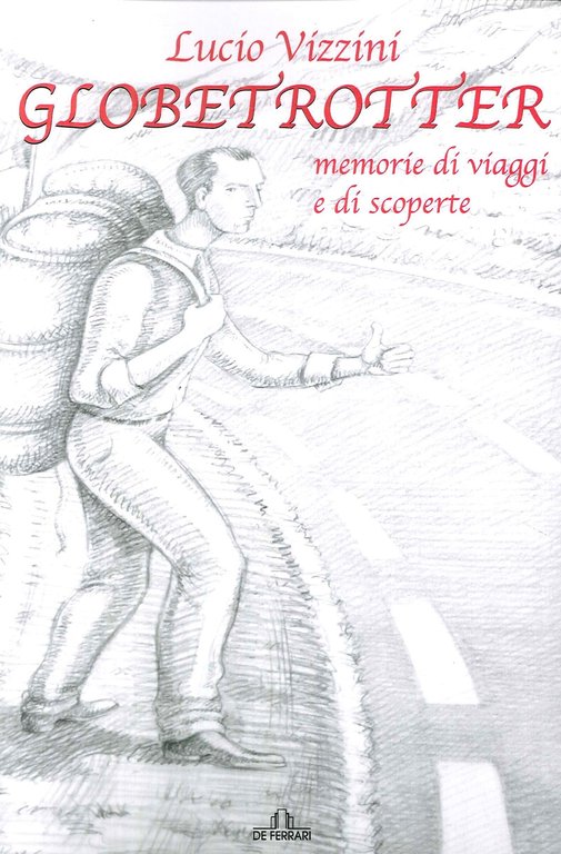Globetrotter. Memorie di viaggi e di scoperte, Genova, De Ferrari Editore, 2017