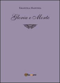 Gloria e morte, Tricase, youcanprint, 2014 | Immagine principale