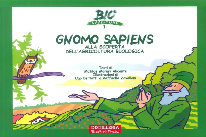 Gnomo sapiens alla scoperta dell'agricoltura biologica, Forlì, Distilleria Ecoeditoria, 2001