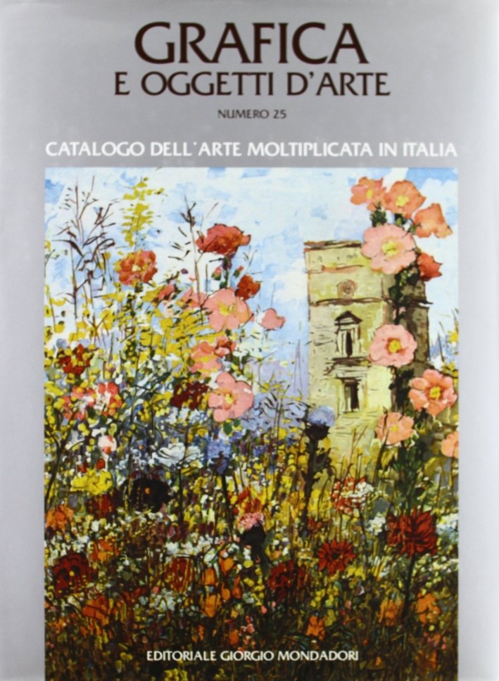 Grafica e oggetti d'arte. Vol. 25. Catalogo dell'arte moltiplicata in …
