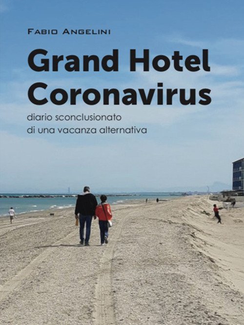 Grand Hotel Coronavirus. Diario sconclusionato di una vacanza alternativa., Ravenna, …