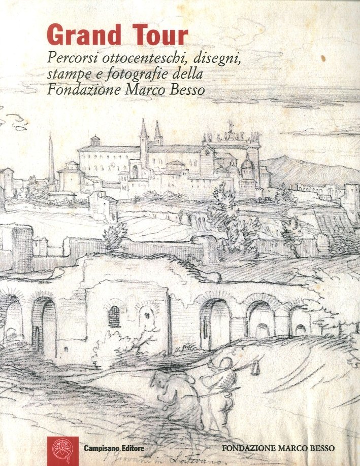 Grand Tour. Percorsi Ottocenteschi, Disegni, Stampe e Fotografie della Fondazione … | Immagine principale