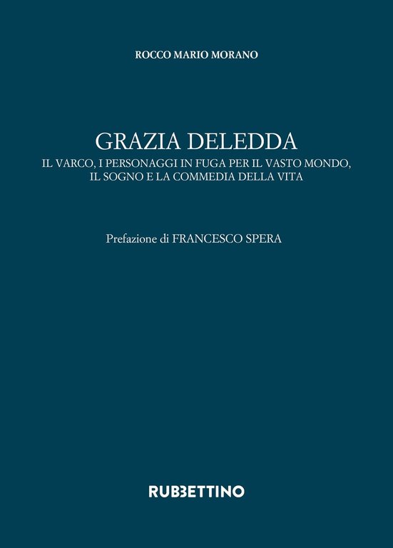 Grazia Deledda. Il varco, i personaggi in fuga per il vasto mondo, il sogno e la commedia della vita