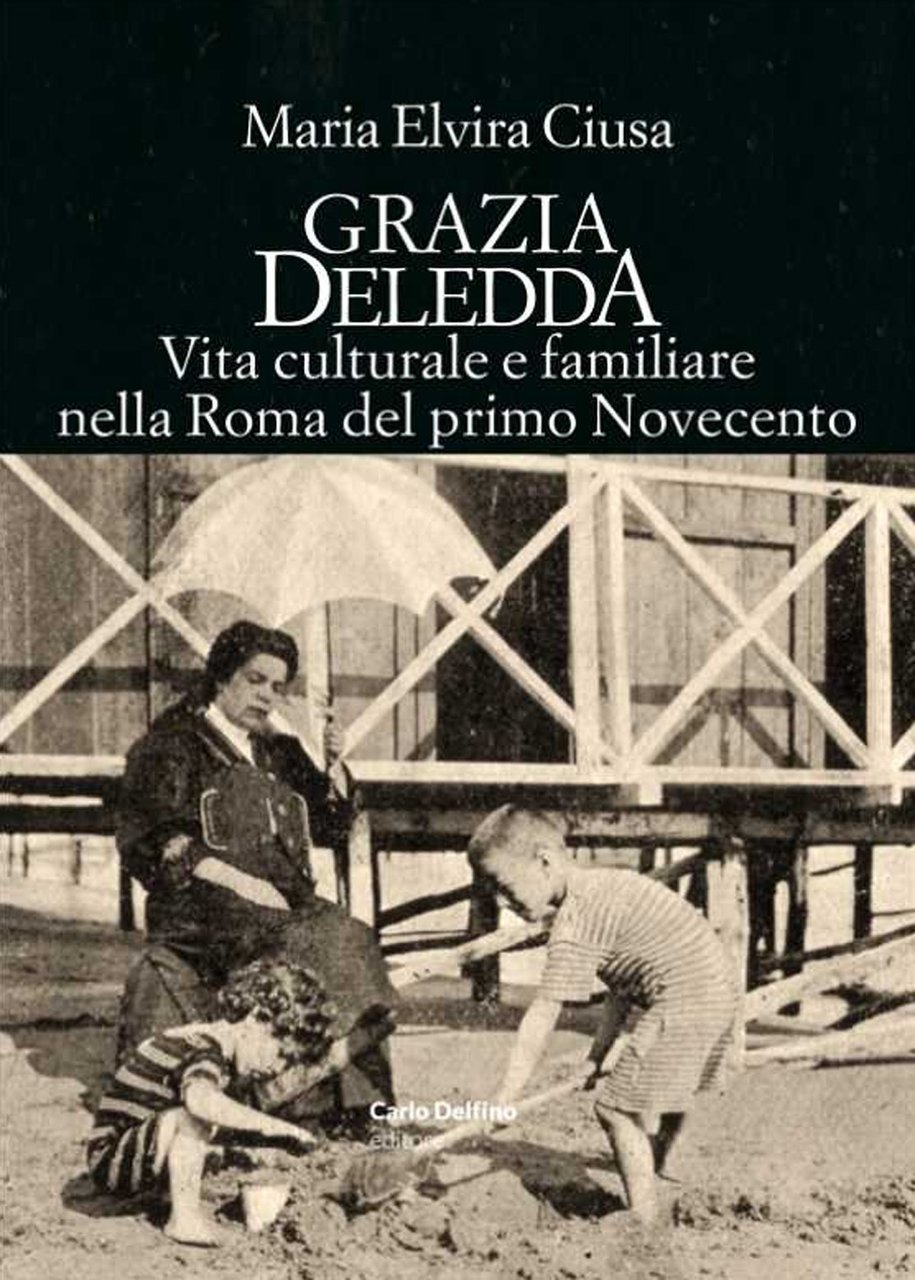 Grazia deledda. Vita culturale e familiare nella Roma del primo …