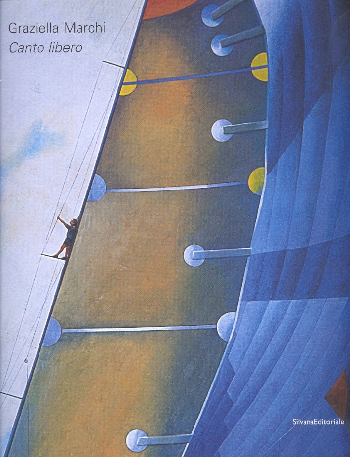 Graziella Marchi. Canto Libero, Cinisello Balsamo, Silvana Editoriale, 2006 | Immagine principale