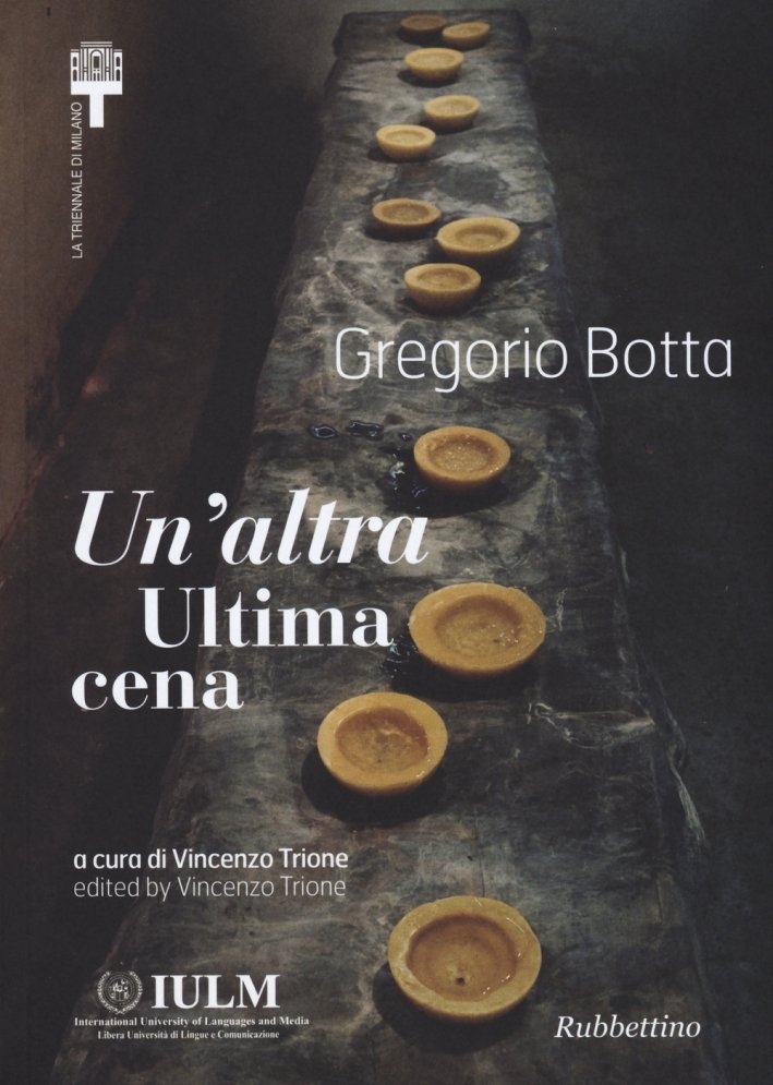 Gregorio Botta. Un'Altra Ultima Cena. Ediz. Italiana e Inglese, Soveria …