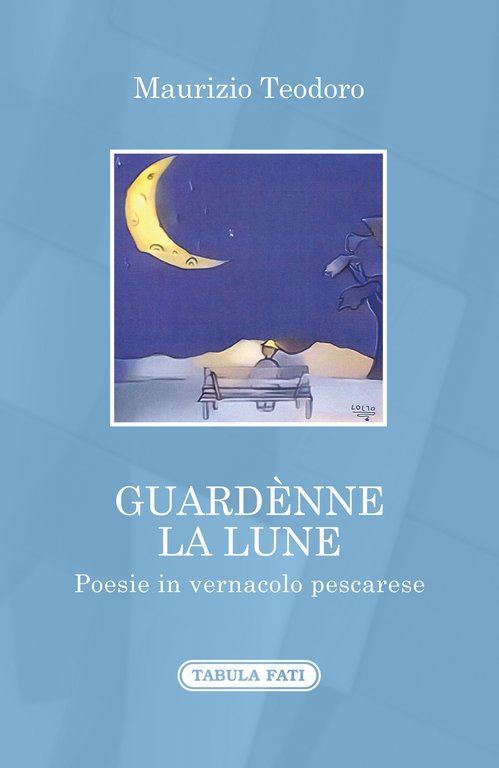 Guardènne la lune. Poesie in vernacolo pescarese, Chieti, Gruppo Editoriale Tabula Fati, 2022