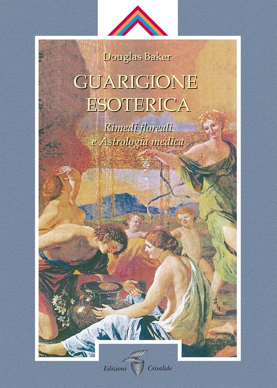 Guarigione esoterica. Vol. 3: Rimedi floreali e astrologia medica, Spigno Saturnia, Crisalide Edizioni, 2019