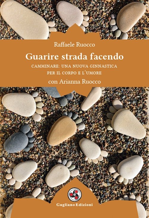 Guarire strada facendo. Camminare: una nuova ginnastica per il corpo …