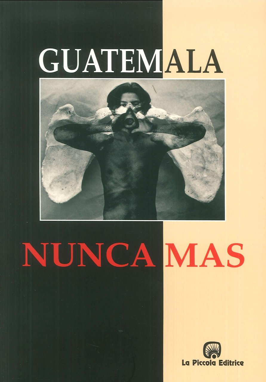 Guatemala. Nunca más. Rapporto Remhi, Celleno, La Piccola Editrice, 2013
