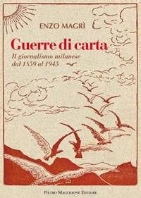 Guerre di carta. Il giornalismo milanese dal 1859 al 2000, Varese, Macchione Editore, 2013