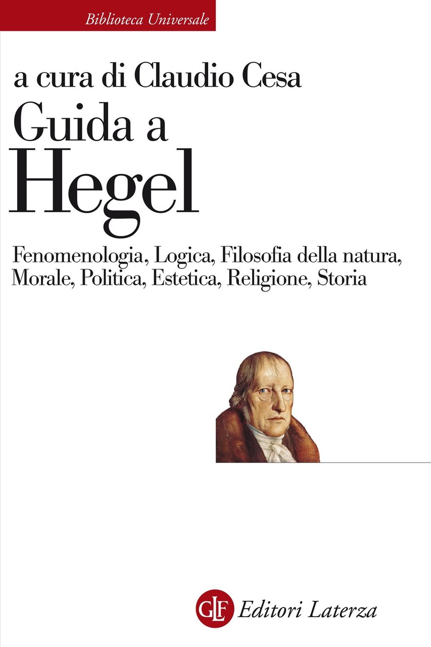 Guida a Hegel. Fenomenologia, Logica, Filosofia della natura, Morale, Politica, …