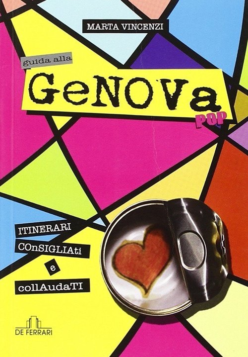 Guida alla Genova Pop. Itinerari Consigliati e Collaudati, Genova, De Ferrari Editore, 2014