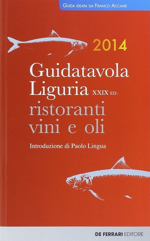Guida tavola Liguria 2014. Ristoranti, vini e oli, Genova, De …